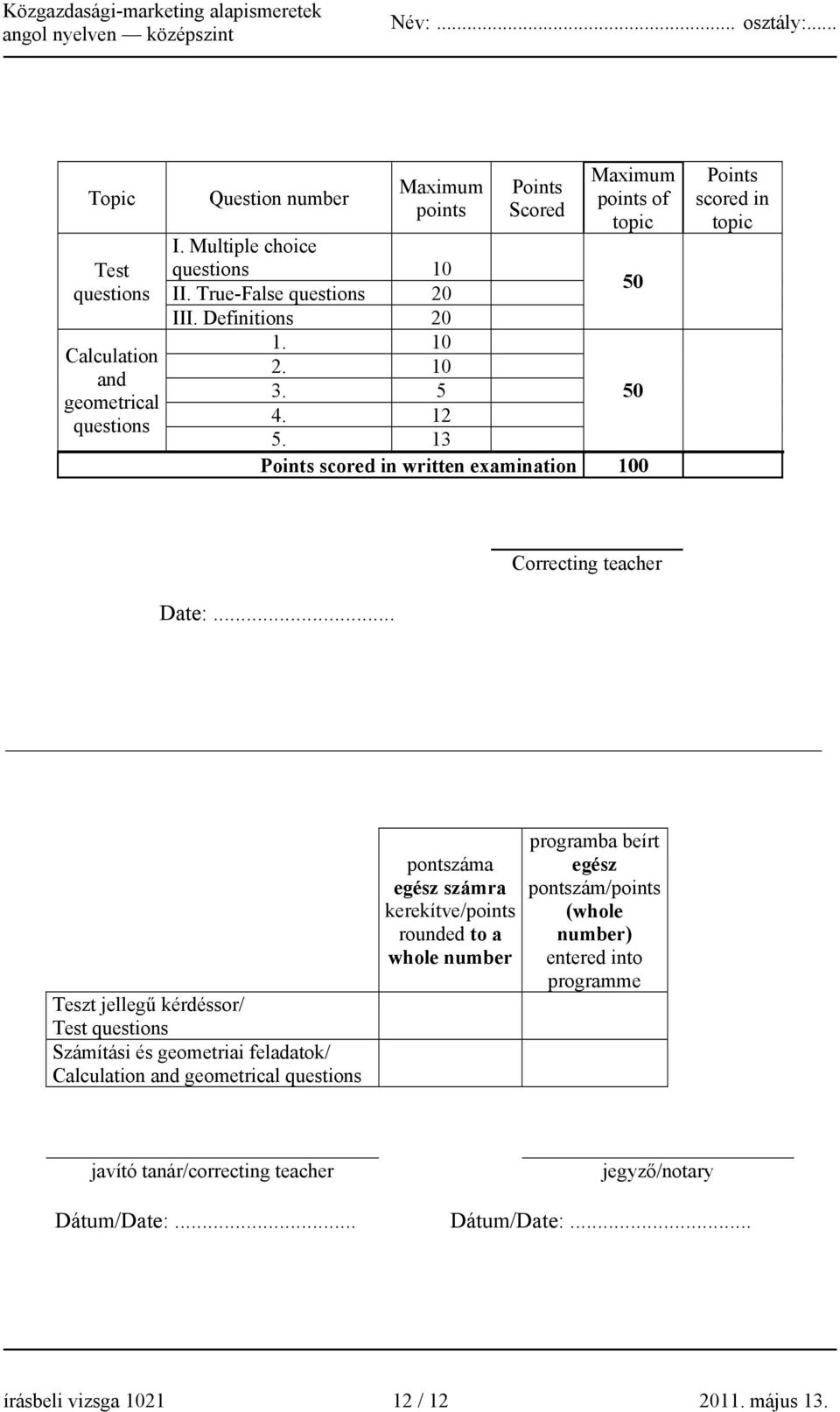 .. Teszt jellegű kérdéssor/ Test questions Számítási és geometriai feladatok/ Calculation and geometrical questions pontszáma egész számra kerekítve/points rounded to a whole