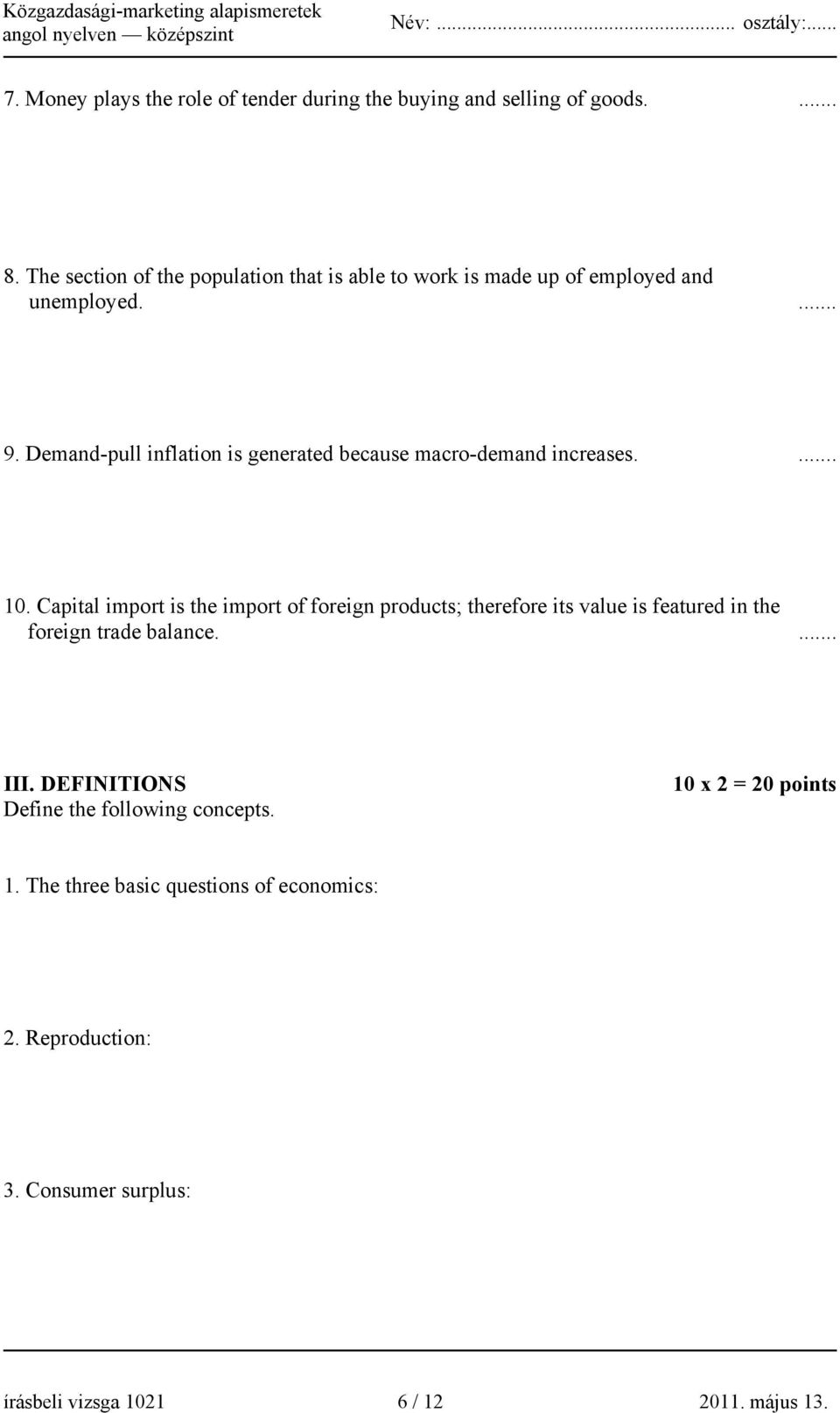 Demand-pull inflation is generated because macro-demand increases.... 10.