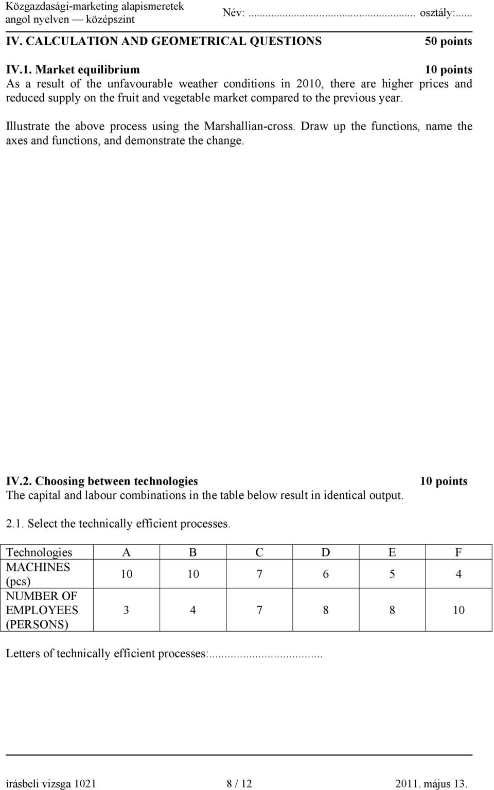 previous year. Illustrate the above process using the Marshallian-cross. Draw up the functions, name the axes and functions, and demonstrate the change. IV.2.