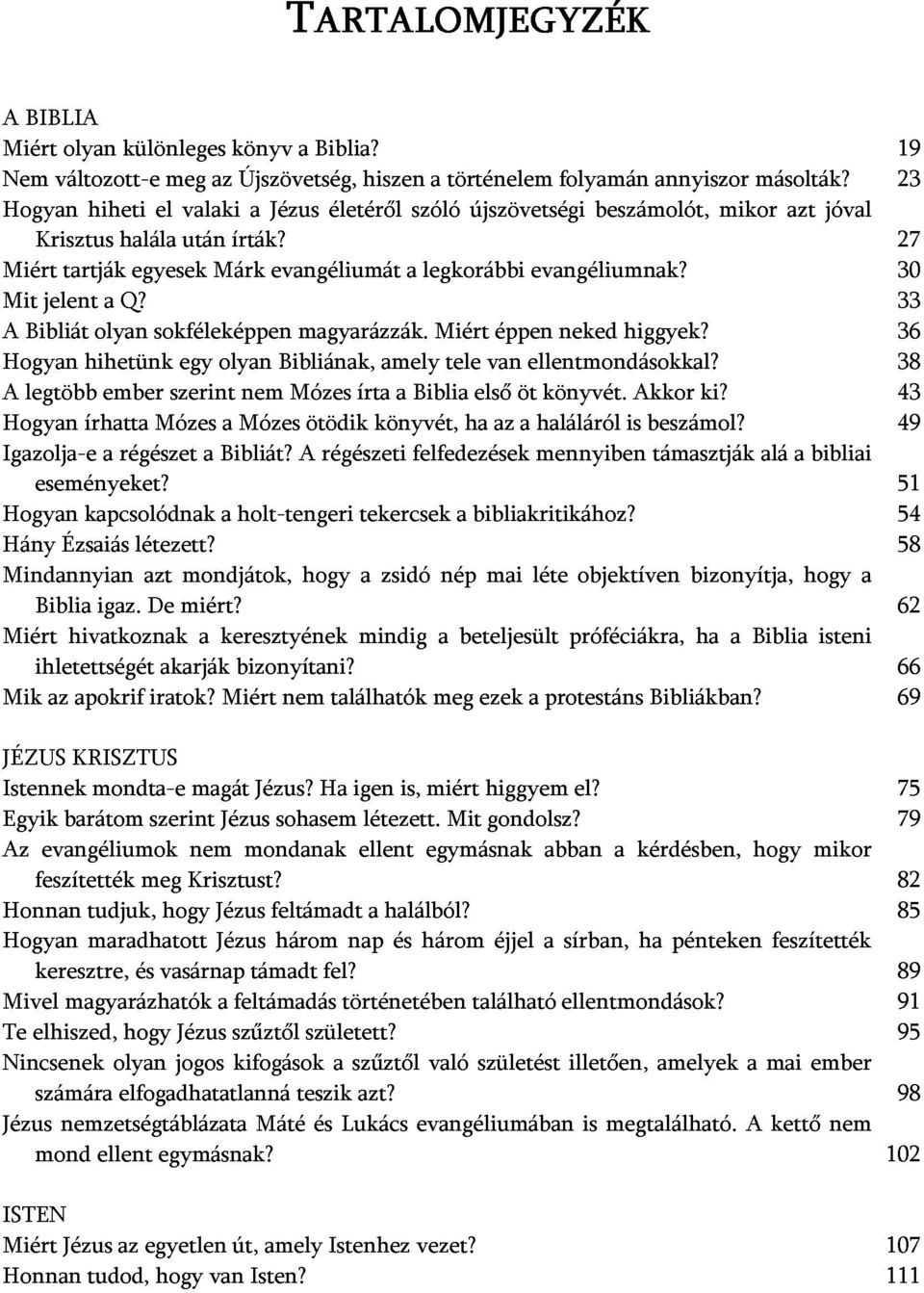 azt jóval 23 30 19 A Igazolja-e Bibliát legtöbb hihetünk olyan ember sokféleképpen szerint olyan nem Bibliának, Mózes magyarázzák. írta amely a Biblia Miért tele első van éppen öt ellentmondásokkal?