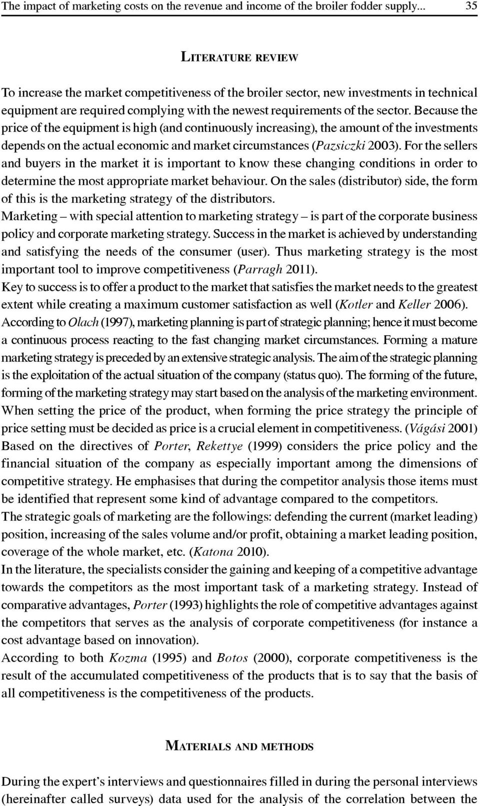 Because the price of the equipment is high (and continuously increasing), the amount of the investments depends on the actual economic and market circumstances (Pazsiczki 2003).