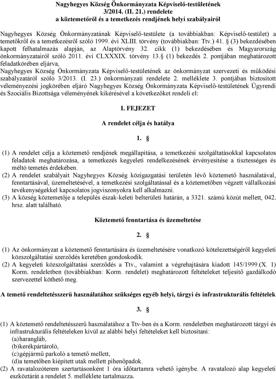 szóló 1999. évi XLIII. törvény (továbbiakban: Ttv.) 41. (3) bekezdésében kapott felhatalmazás alapján, az Alaptörvény 32. cikk (1) bekezdésében és Magyarország önkormányzatairól szóló 2011.