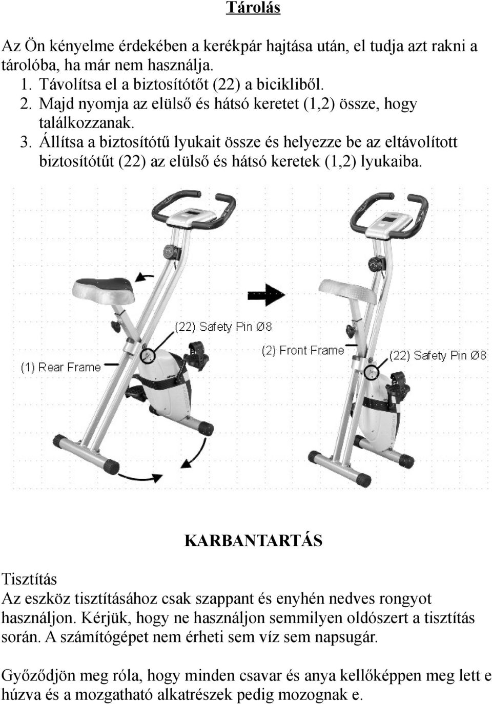 Állítsa a biztosítótű lyukait össze és helyezze be az eltávolított biztosítótűt (22) az elülső és hátsó keretek (1,2) lyukaiba.