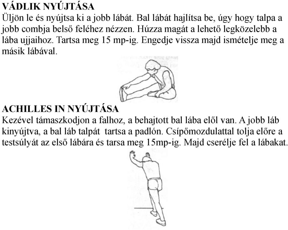 Tartsa meg 15 mp-ig. Engedje vissza majd ismételje meg a másik lábával.