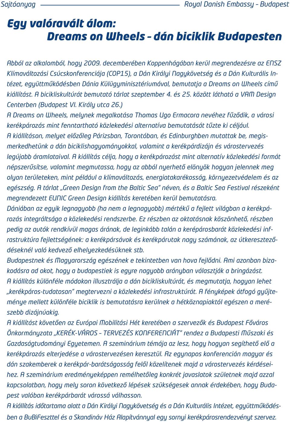 Külügyminisztériumával, bemutatja a Dreams on Wheels című kiállítást. A bicikliskultúrát bemutató tárlat szeptember 4. és 25. között látható a VAM Design Centerben (Budapest VI. Király utca 26.