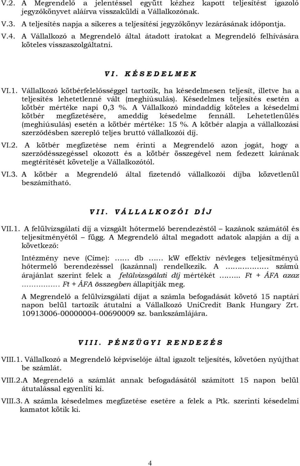 K É S E D E L M E K VI.1. Vállalkozó kötbérfelelősséggel tartozik, ha késedelmesen teljesít, illetve ha a teljesítés lehetetlenné vált (meghiúsulás).