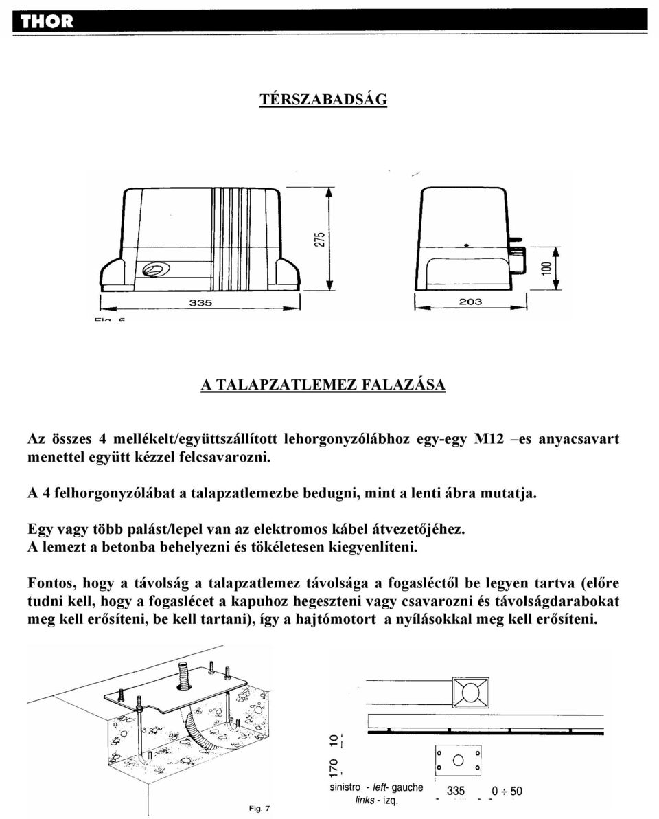 A lemezt a betonba behelyezni és tökéletesen kiegyenlíteni.