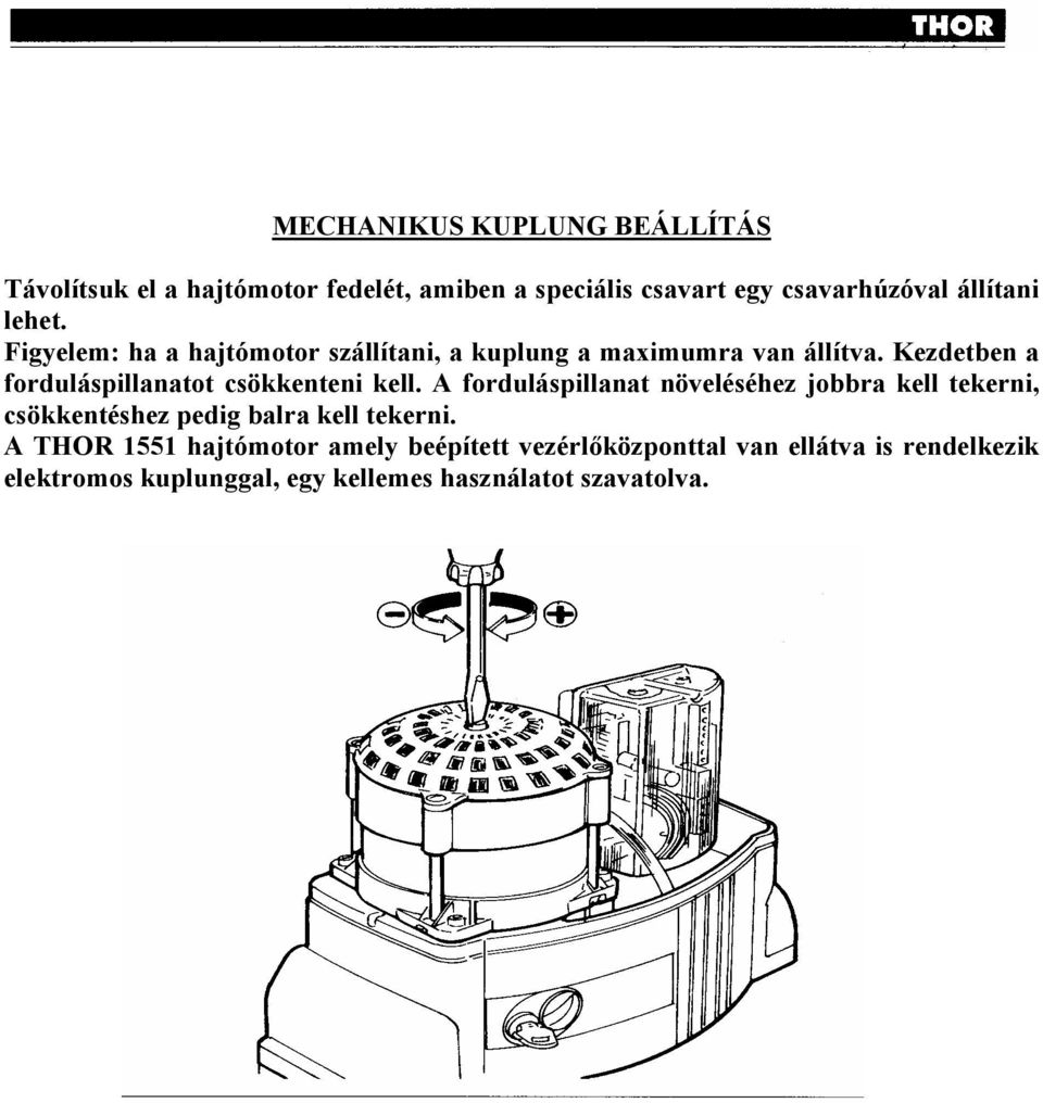 Kezdetben a forduláspillanatot csökkenteni kell.