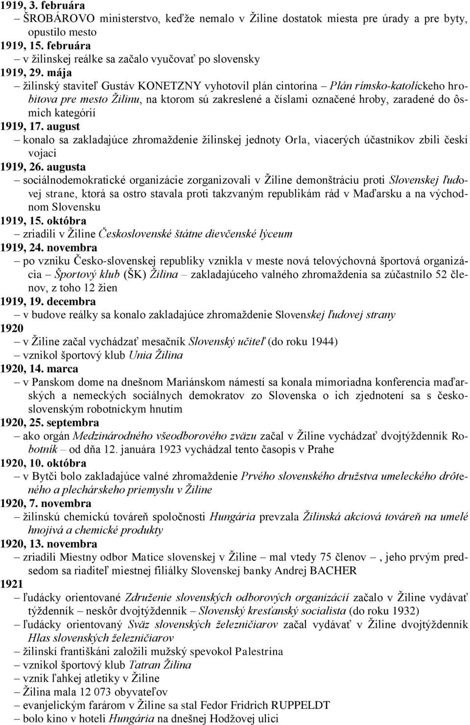 1919, 17. august konalo sa zakladajúce zhromaţdenie ţilinskej jednoty Orla, viacerých účastníkov zbili českí vojaci 1919, 26.