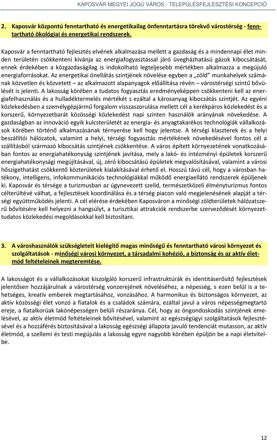 ennek érdekében a közgazdaságilag is indokolható legteljesebb mértékben alkalmazza a megújuló energiaforrásokat.