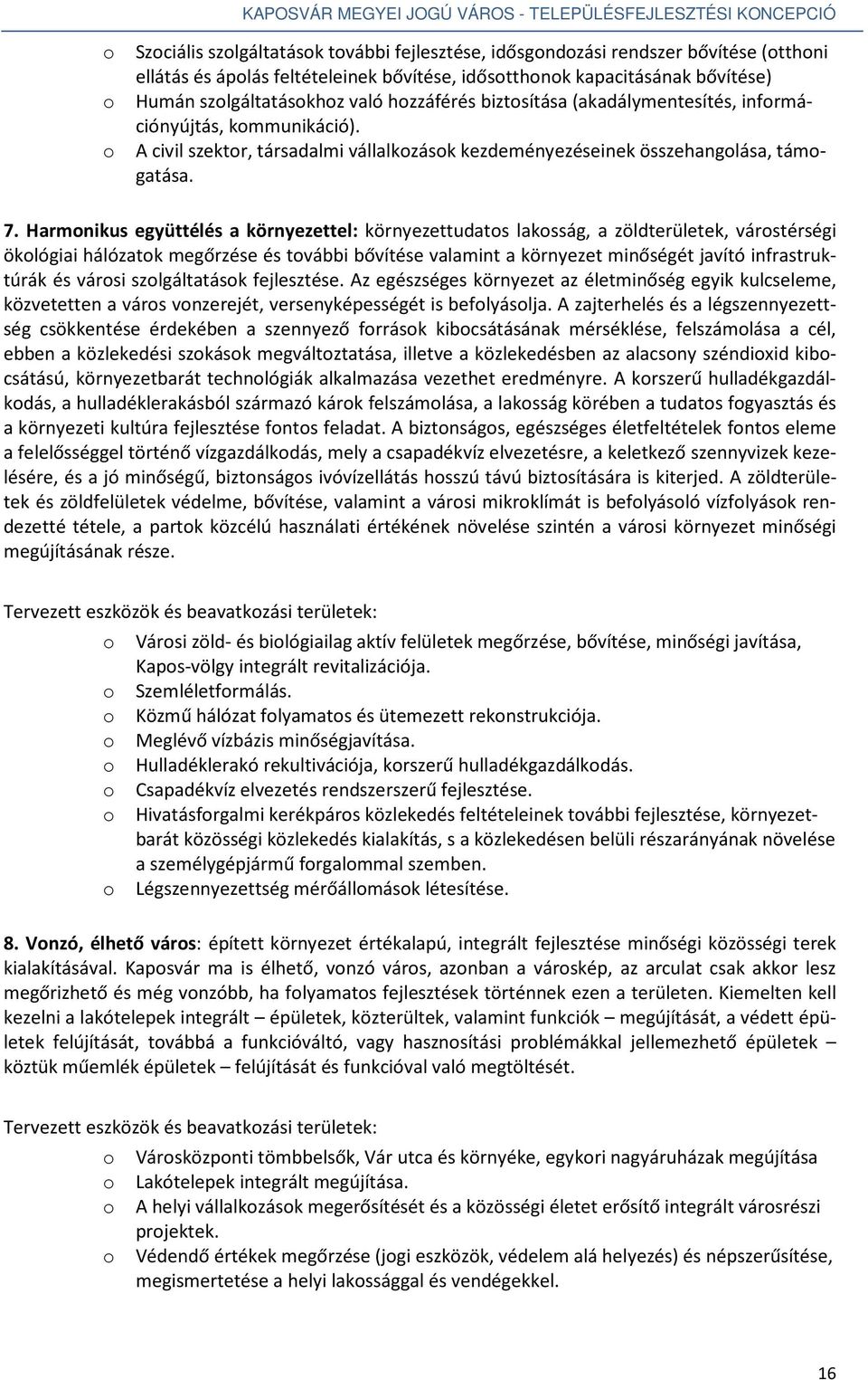 Harmonikus együttélés a környezettel: környezettudatos lakosság, a zöldterületek, várostérségi ökológiai hálózatok megőrzése és további bővítése valamint a környezet minőségét javító infrastruktúrák