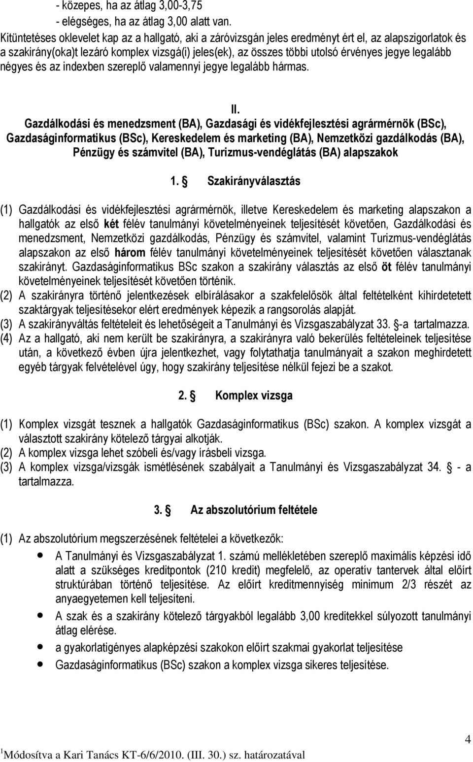 legalább négyes és az indexben szereplı valamennyi jegye legalább hármas. II.