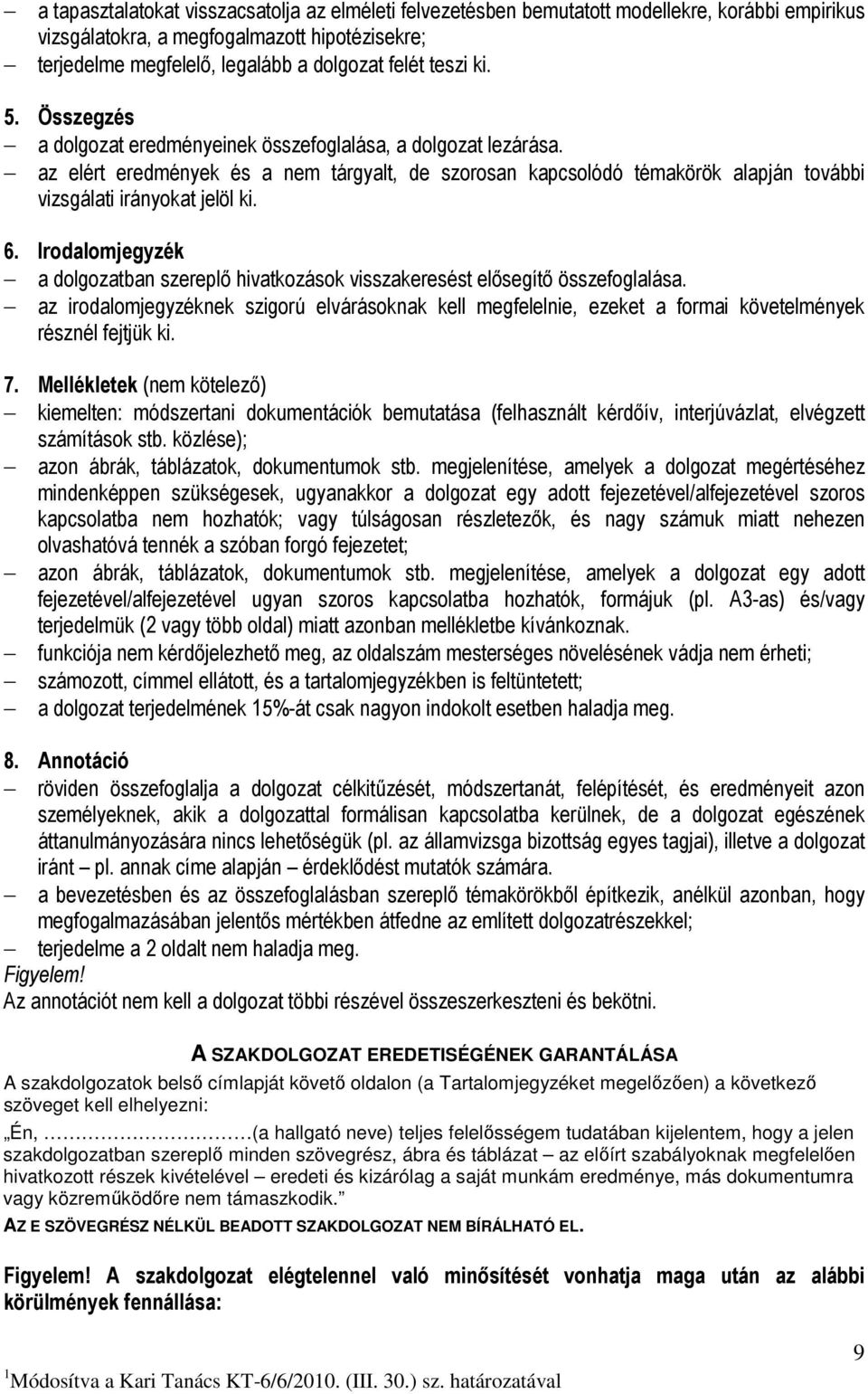 az elért eredmények és a nem tárgyalt, de szorosan kapcsolódó témakörök alapján további vizsgálati irányokat jelöl ki. 6.