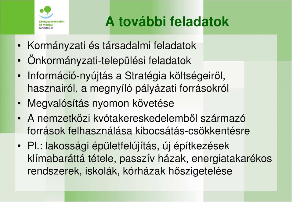 nemzetközi kvótakereskedelembıl származó források felhasználása kibocsátás-csökkentésre Pl.