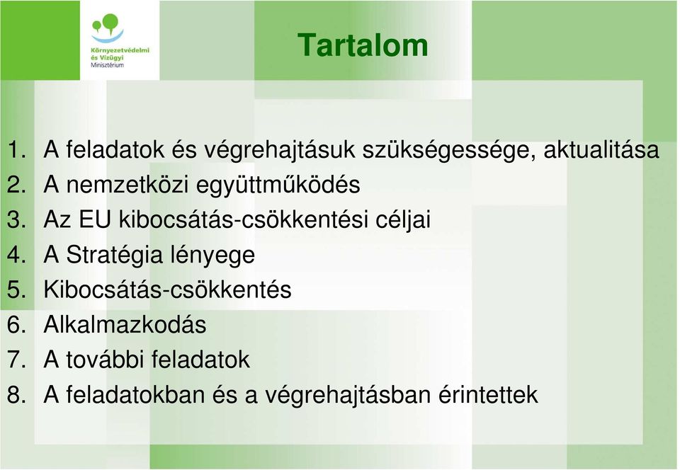 A nemzetközi együttmőködés 3. Az EU kibocsátás-csökkentési céljai 4.