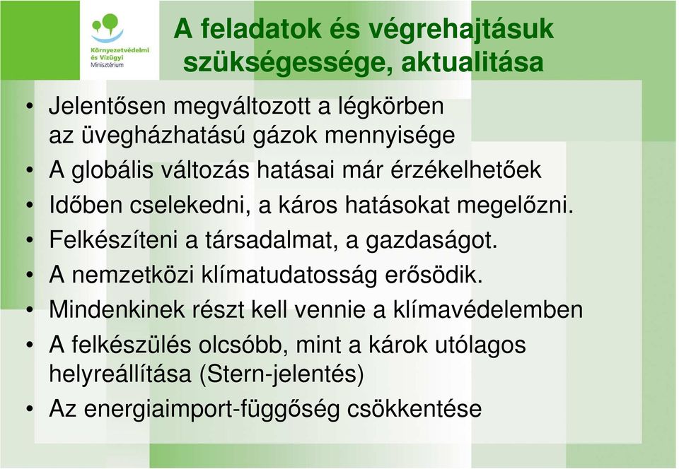 Felkészíteni a társadalmat, a gazdaságot. A nemzetközi klímatudatosság erısödik.