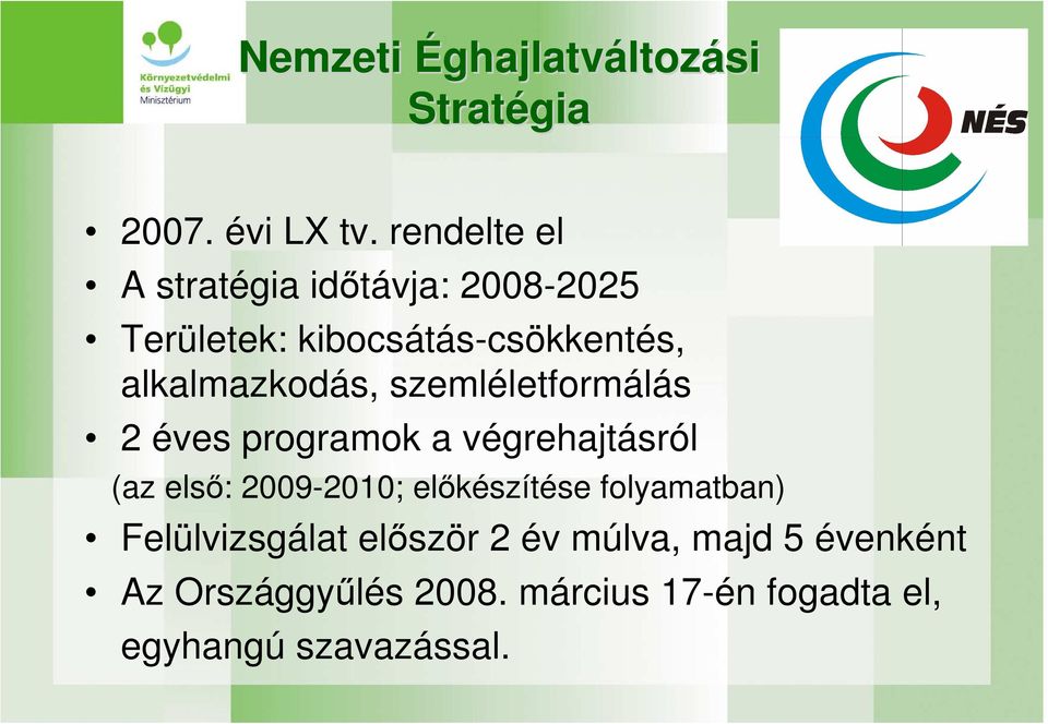 alkalmazkodás, szemléletformálás 2 éves programok a végrehajtásról (az elsı: 2009-2010;