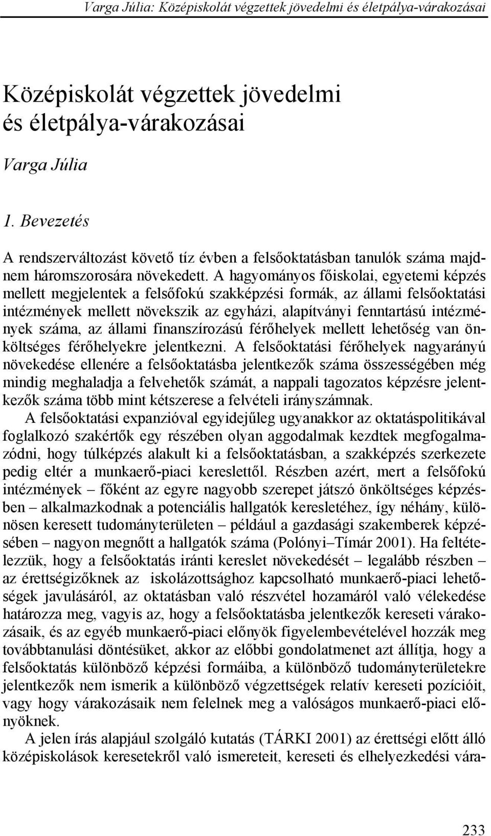 száma, az állami finanszírozású férőhelyek mellett lehetőség van önköltséges férőhelyekre jelentkezni.