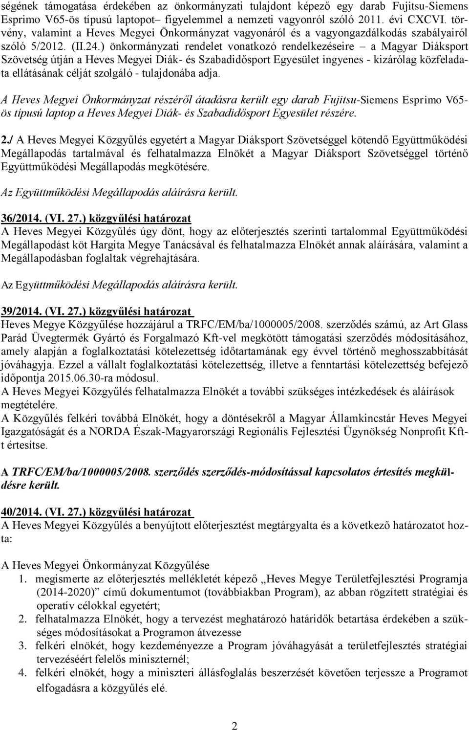 ) önkormányzati rendelet vonatkozó rendelkezéseire a Magyar Diáksport Szövetség útján a Heves Megyei Diák- és Szabadidősport Egyesület ingyenes - kizárólag közfeladata ellátásának célját szolgáló -