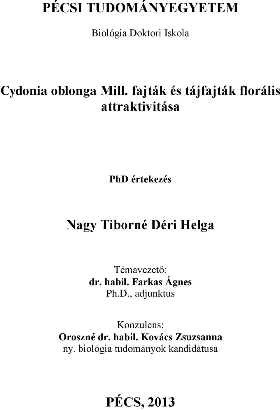 Déri Helga Témavezető: dr. habil. Farkas Ágnes Ph.D., adjunktus Konzulens: Oroszné dr.