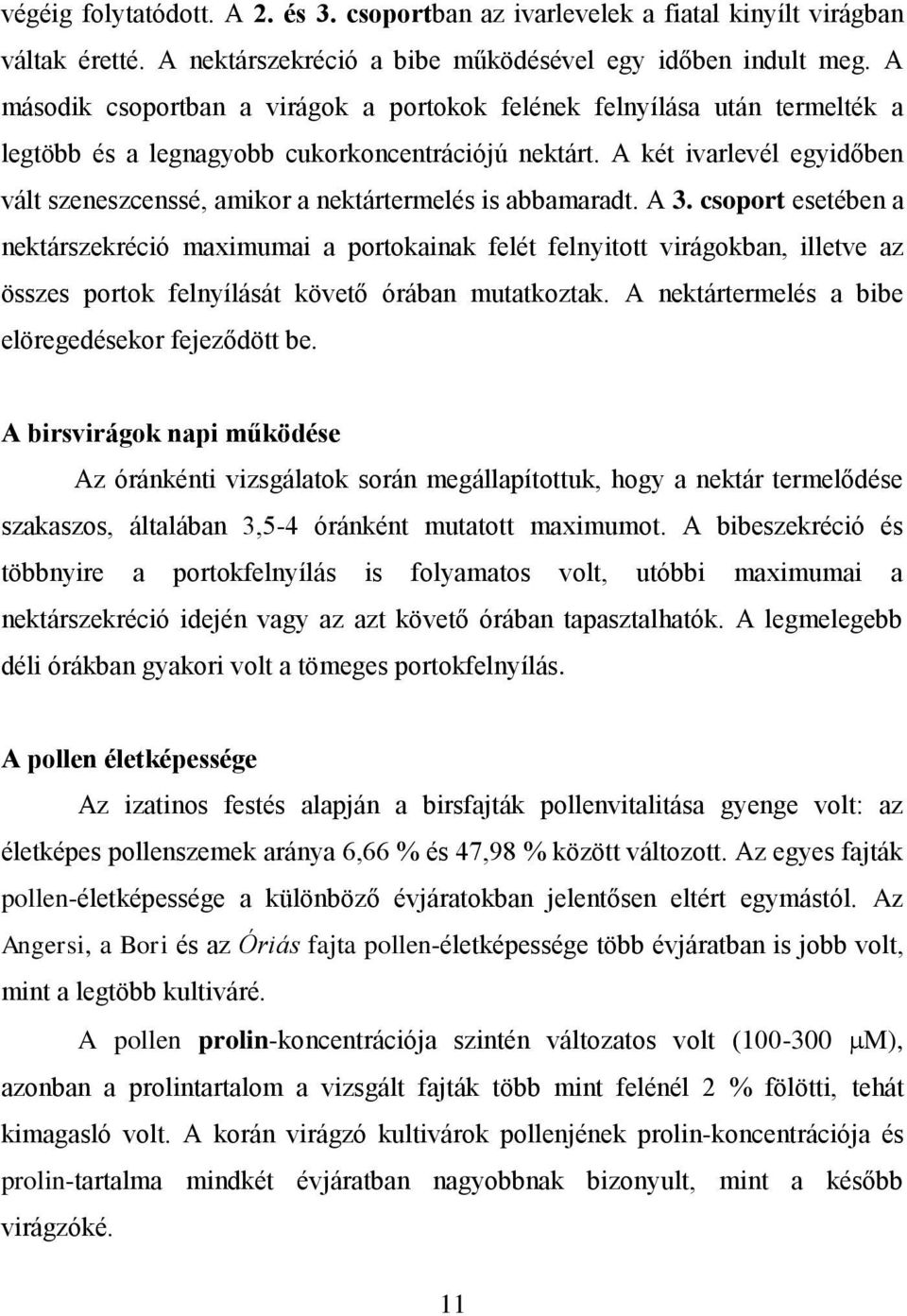 A két ivarlevél egyidőben vált szeneszcenssé, amikor a nektártermelés is abbamaradt. A 3.