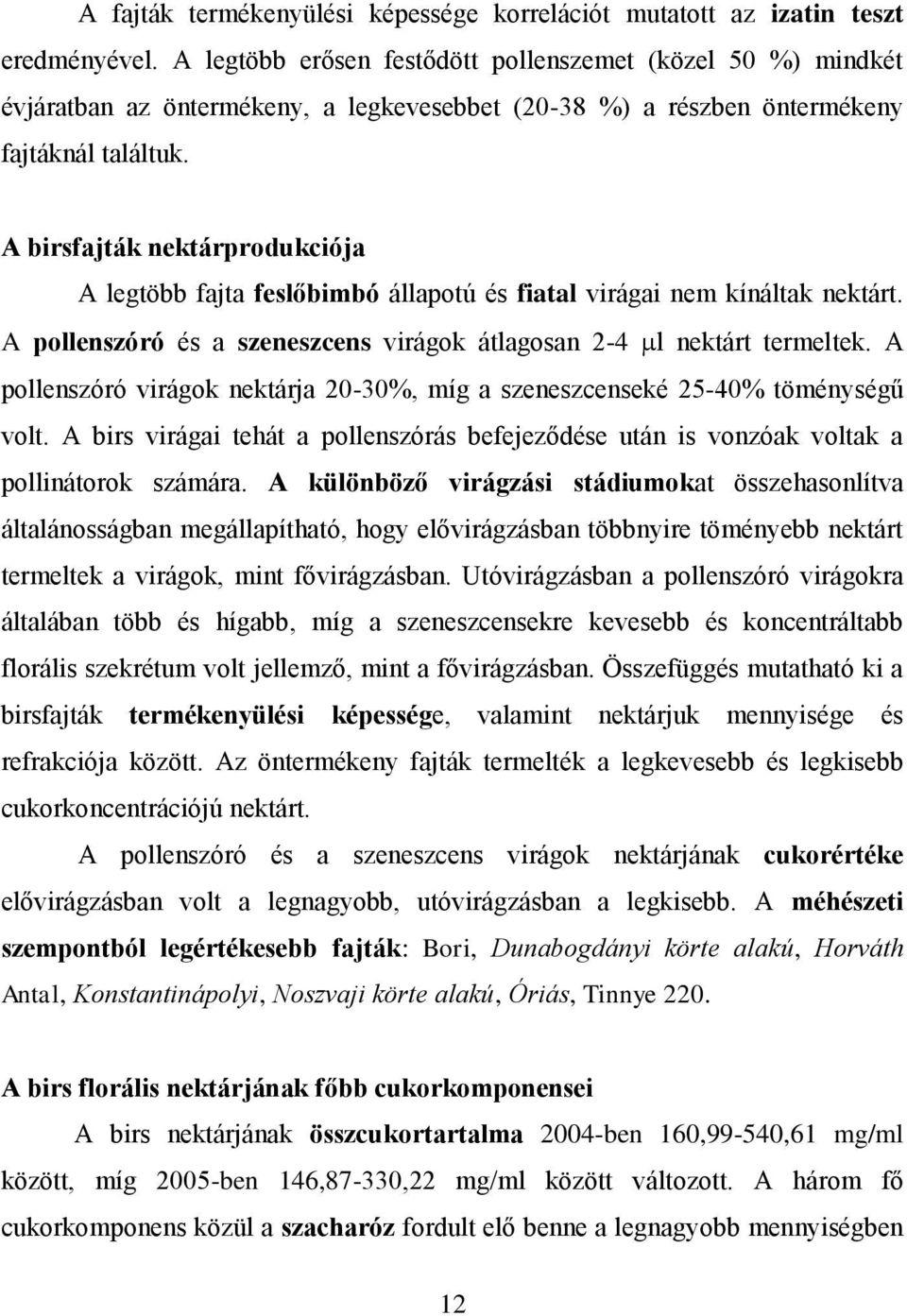 A birsfajták nektárprodukciója A legtöbb fajta feslőbimbó állapotú és fiatal virágai nem kínáltak nektárt. A pollenszóró és a szeneszcens virágok átlagosan 2-4 l nektárt termeltek.