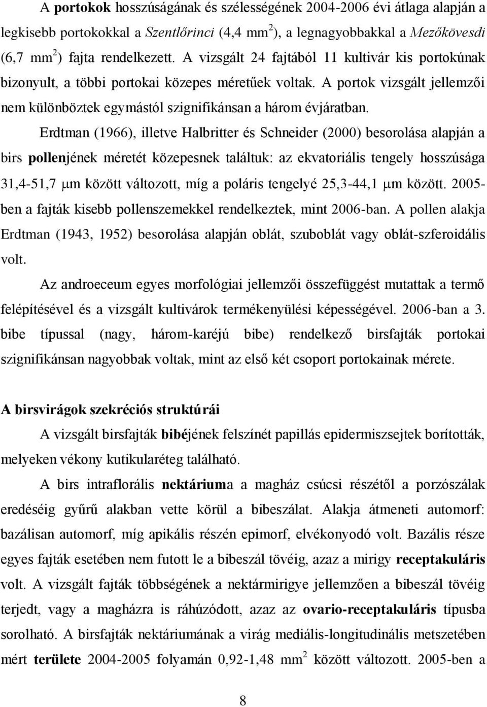 Erdtman (1966), illetve Halbritter és Schneider (2000) besorolása alapján a birs pollenjének méretét közepesnek találtuk: az ekvatoriális tengely hosszúsága 31,4-51,7 m között változott, míg a