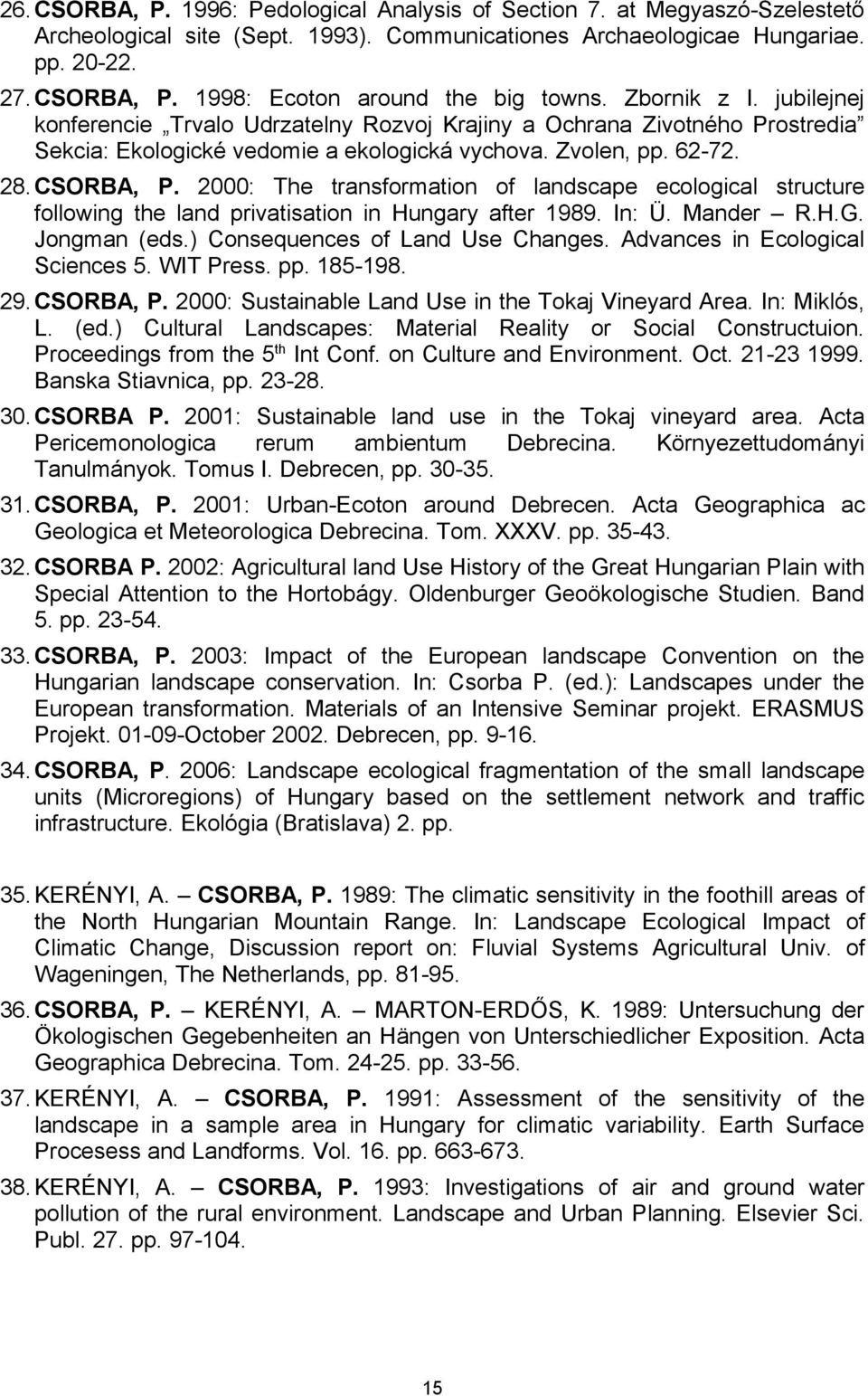 2000: The transformation of landscape ecological structure following the land privatisation in Hungary after 1989. In: Ü. Mander R.H.G. Jongman (eds.) Consequences of Land Use Changes.