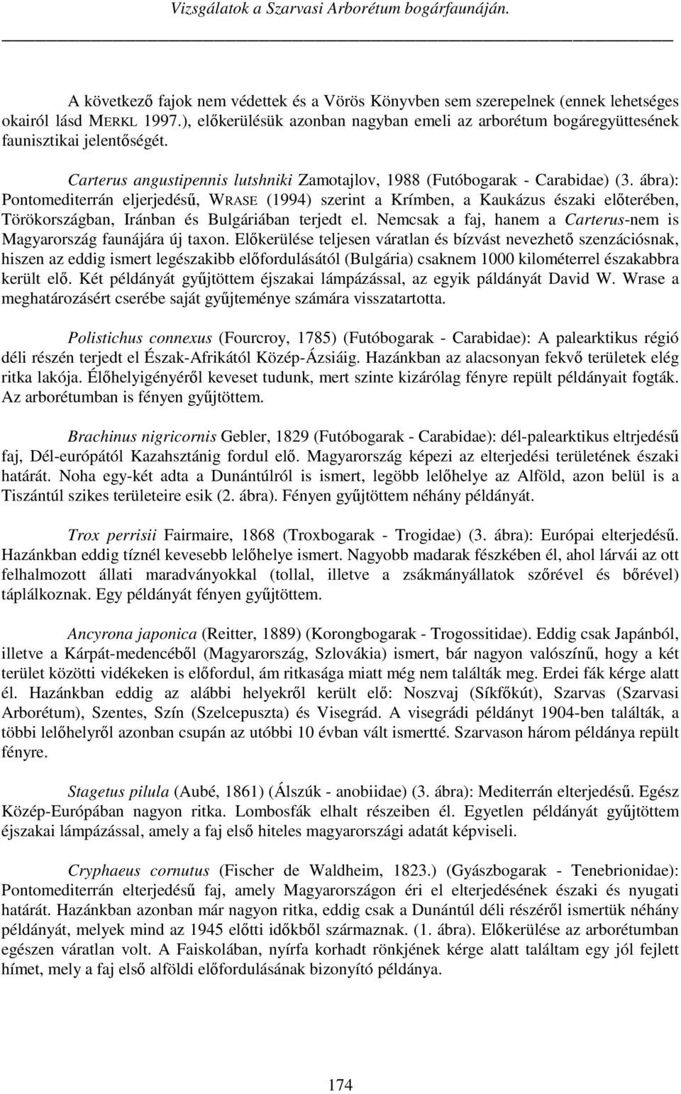 ábra): Pontomediterrán eljerjedésű, WRASE (1994) szerint a Krímben, a Kaukázus északi előterében, Törökországban, Iránban és Bulgáriában terjedt el.