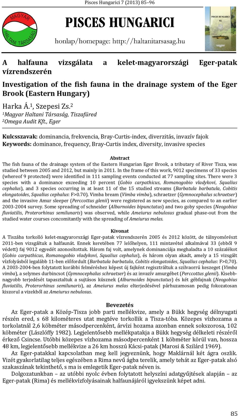 , Eger Kulcsszavak: dominancia, frekvencia, Bray Curtis index, diverzitás, invazív fajok Keywords: dominance, frequency, Bray Curtis index, diversity, invasive species Abstract The fish fauna of the