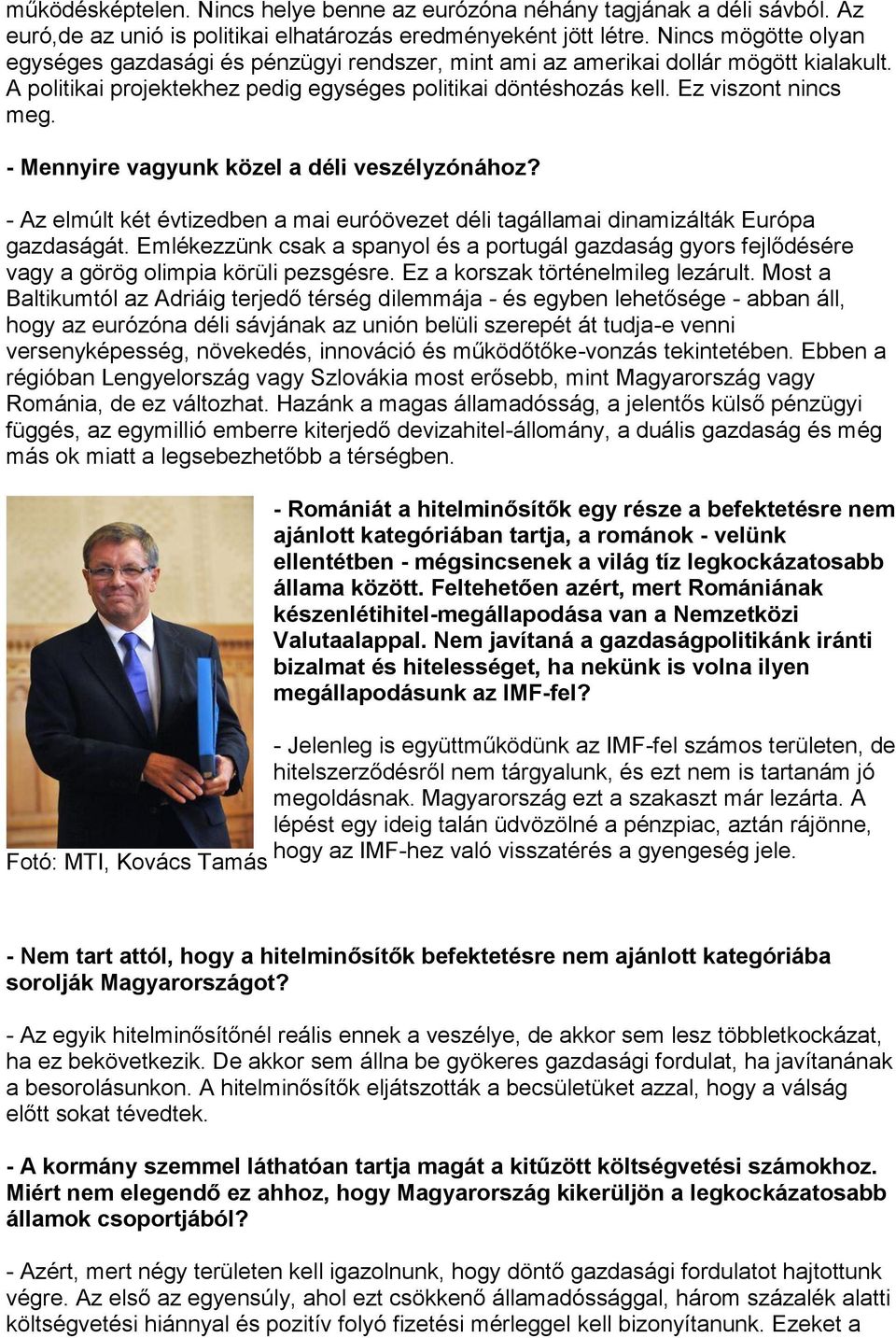 - Mennyire vagyunk közel a déli veszélyzónához? - Az elmúlt két évtizedben a mai euróövezet déli tagállamai dinamizálták Európa gazdaságát.