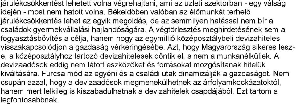 A végtörlesztés meghirdetésének sem a fogyasztásbővítés a célja, hanem hogy az egymillió középosztálybeli devizahiteles visszakapcsolódjon a gazdaság vérkeringésébe.