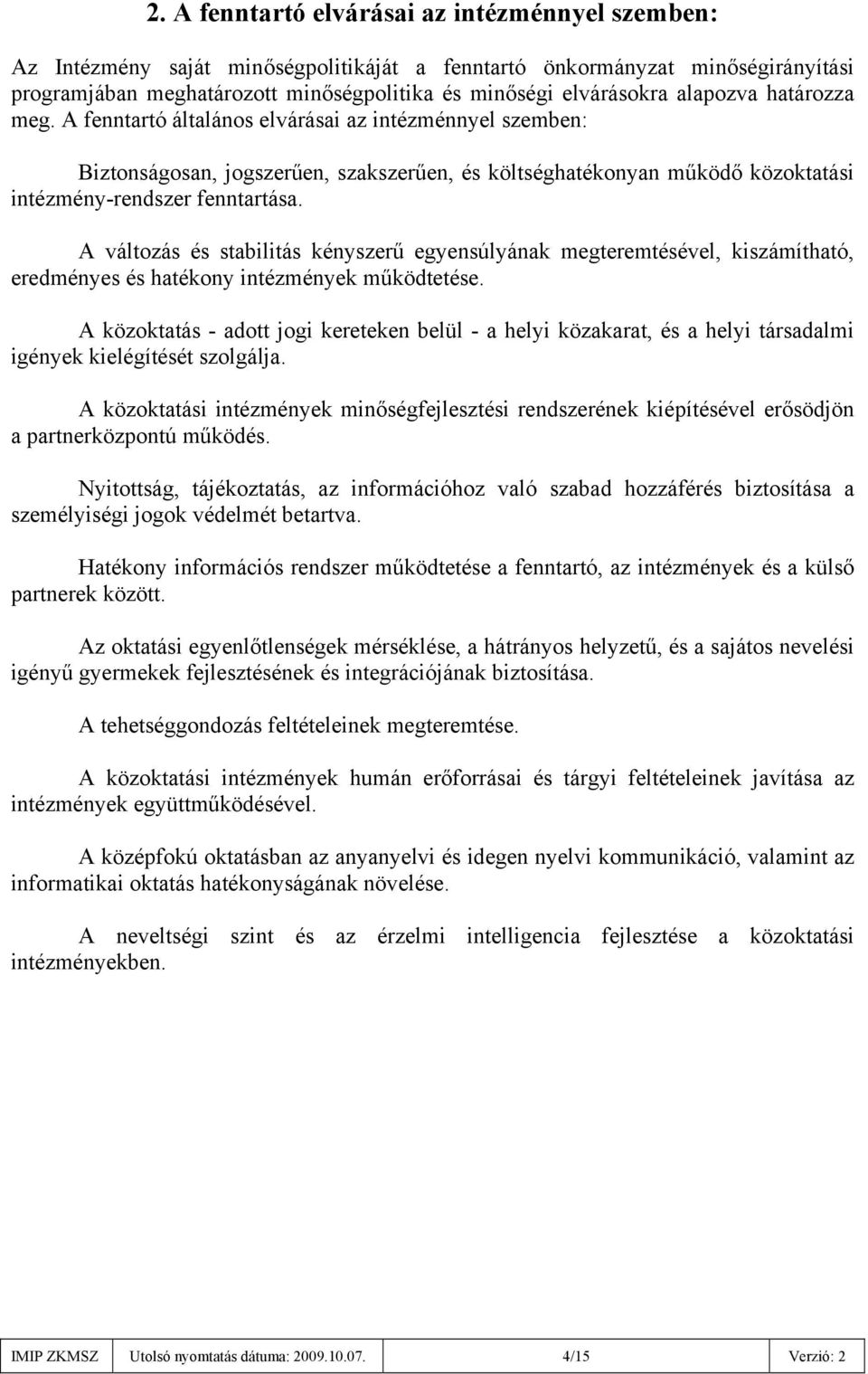 A változás és stabilitás kényszerű egyensúlyának megteremtésével, kiszámítható, eredményes és hatékony intézmények működtetése.