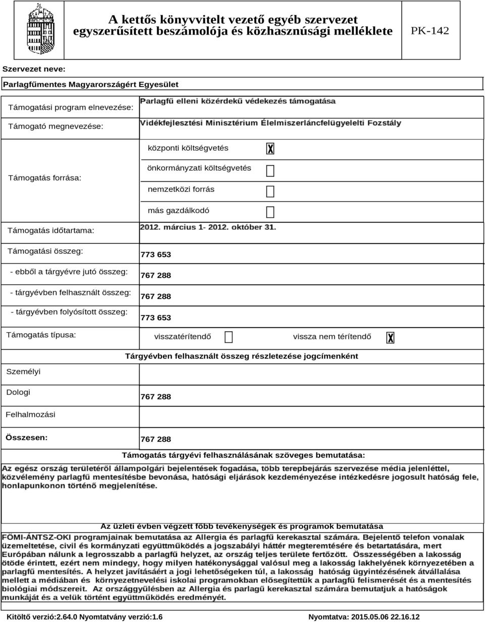 típusa: 773 653 767 288 767 288 773 653 visszatérítendő vissza nem térítendő Tárgyévben felhasznált összeg részletezése jogcímenként Személyi Dologi 767