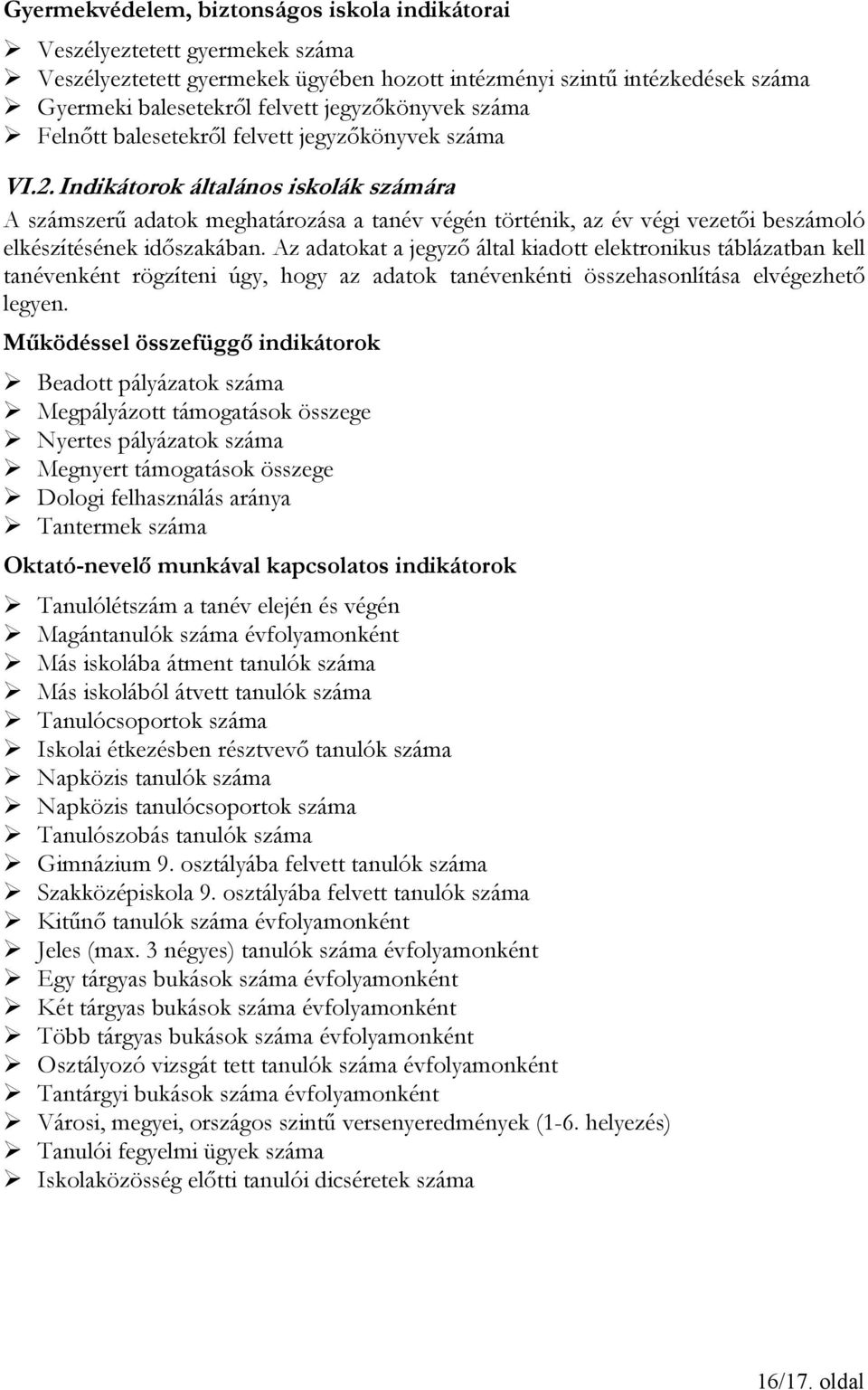 Indikátorok általános iskolák számára A számszerű adatok meghatározása a tanév végén történik, az év végi vezetői beszámoló elkészítésének időszakában.
