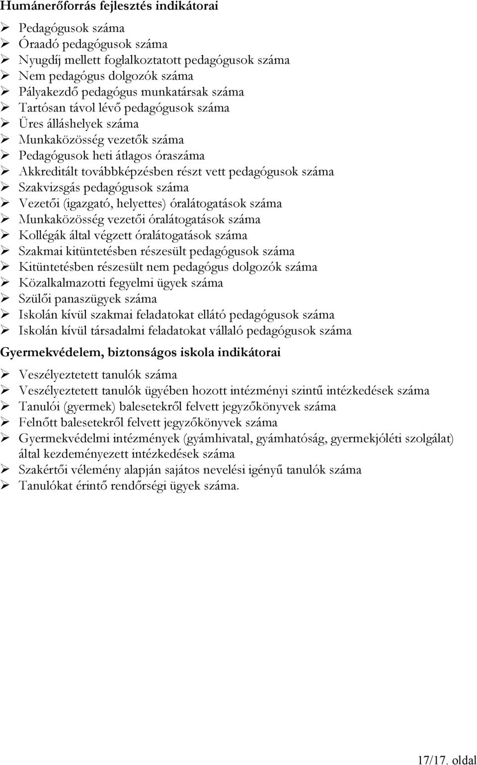 pedagógusok száma Vezetői (igazgató, helyettes) óralátogatások száma Munkaközösség vezetői óralátogatások száma Kollégák által végzett óralátogatások száma Szakmai kitüntetésben részesült pedagógusok