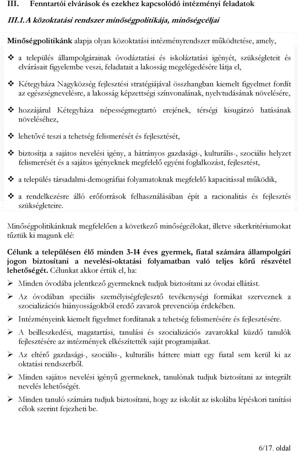 igényét, szükségleteit és elvárásait figyelembe veszi, feladatait a lakosság megelégedésére látja el, Kétegyháza Nagyközség fejlesztési stratégiájával összhangban kiemelt figyelmet fordít az