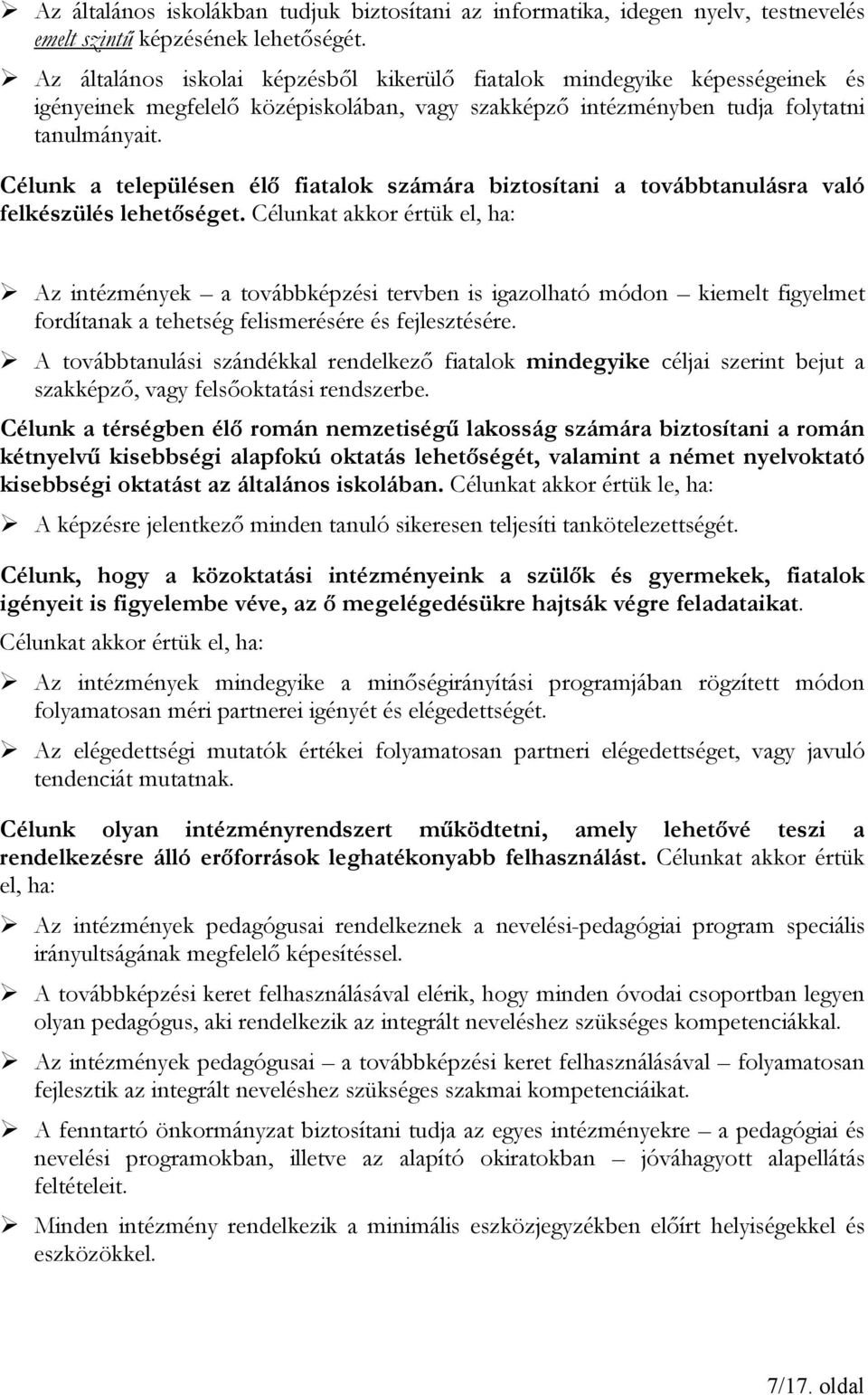 Célunk a településen élő fiatalok számára biztosítani a továbbtanulásra való felkészülés lehetőséget.