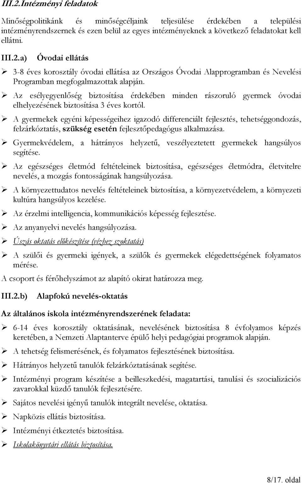 Az esélyegyenlőség biztosítása érdekében minden rászoruló gyermek óvodai elhelyezésének biztosítása 3 éves kortól.