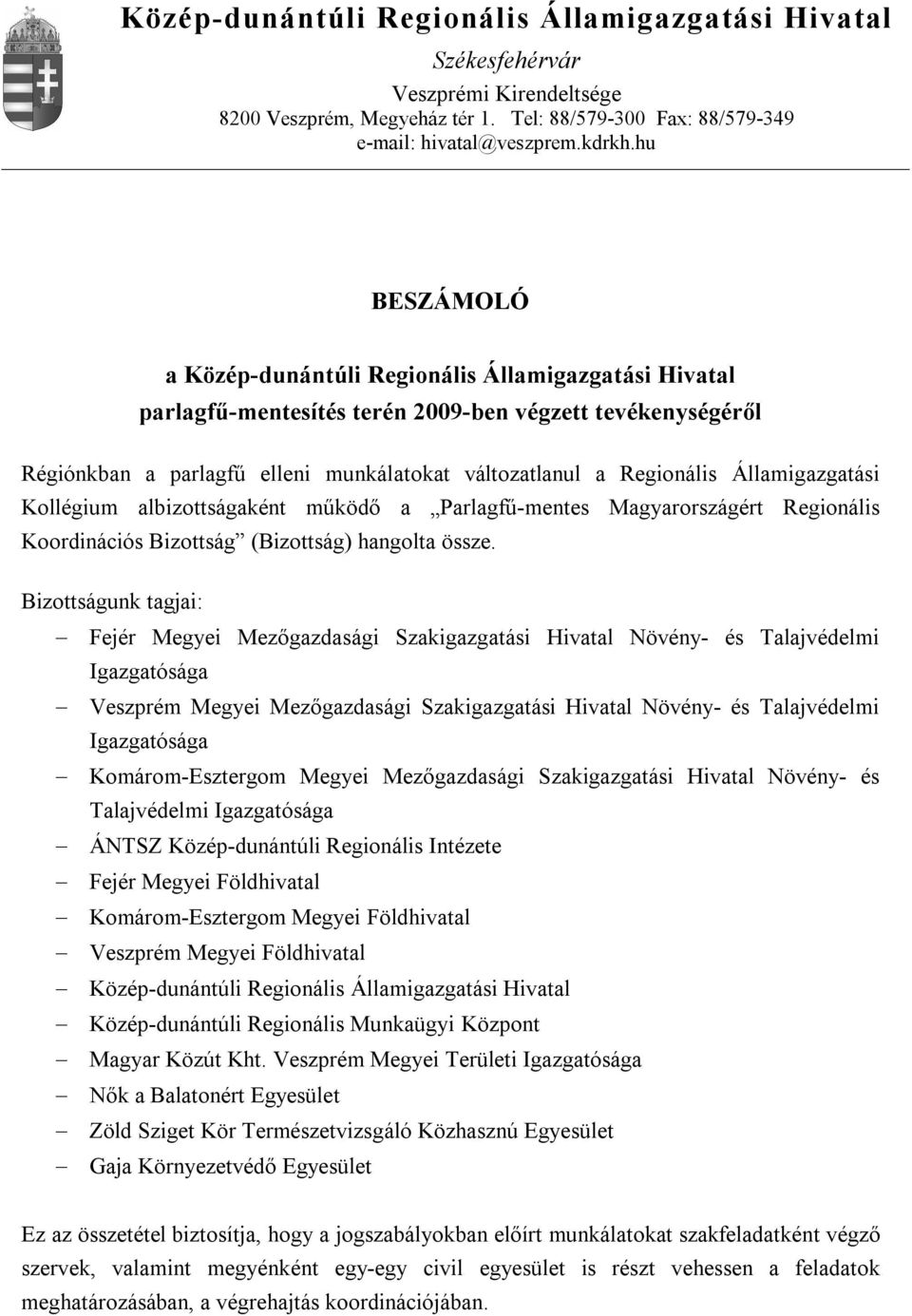 Államigazgatási Kollégium albizottságaként működő a Parlagfű-mentes Magyarországért Regionális Koordinációs Bizottság (Bizottság) hangolta össze.