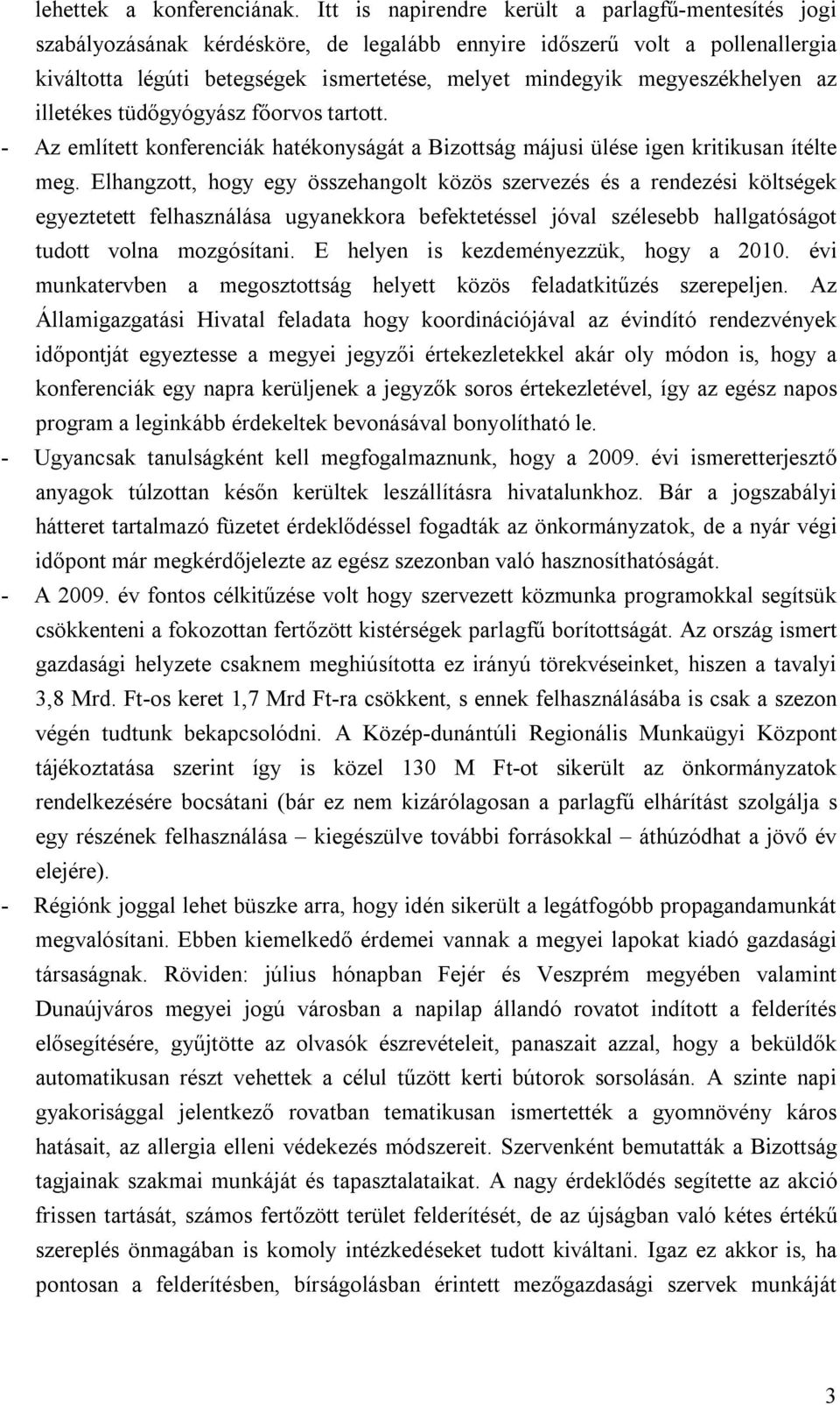 megyeszékhelyen az illetékes tüdőgyógyász főorvos tartott. - Az említett konferenciák hatékonyságát a Bizottság májusi ülése igen kritikusan ítélte meg.