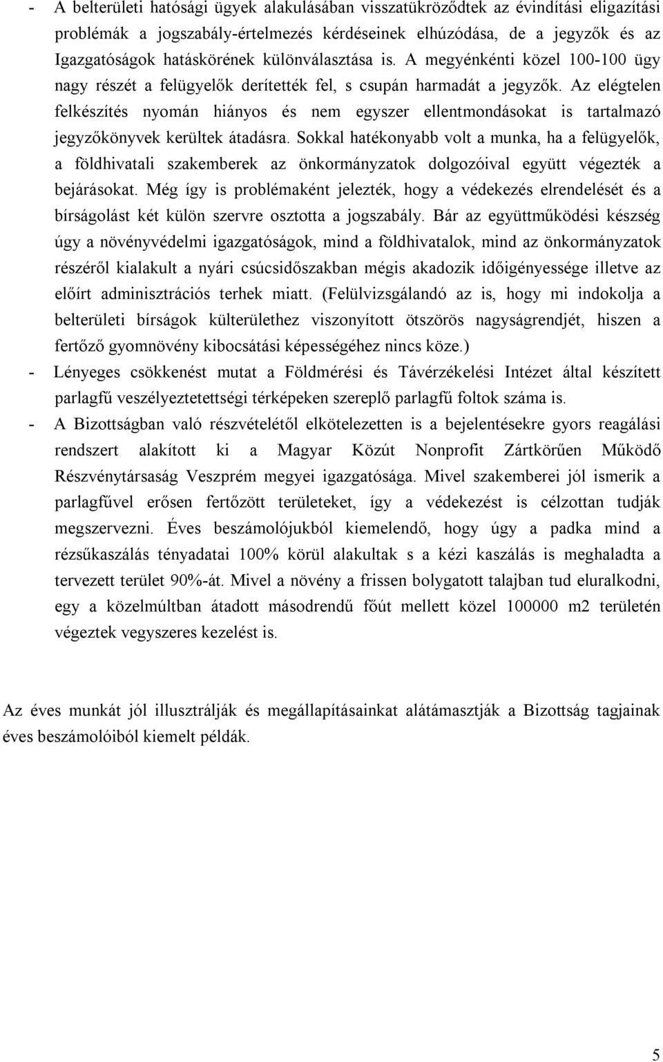 Az elégtelen felkészítés nyomán hiányos és nem egyszer ellentmondásokat is tartalmazó jegyzőkönyvek kerültek átadásra.