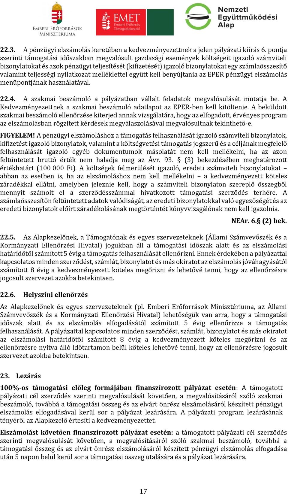 valamint teljességi nyilatkozat melléklettel együtt kell benyújtania az EPER pénzügyi elszámolás menüpontjának használatával. 22.4.