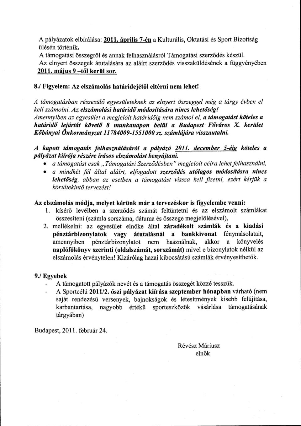 A támogatásban részesülő egyesületeknek az elnyert összeggel még a tárgy évben el kell számolni. Az elszámolási határidő módosítására nincs lehetőség!