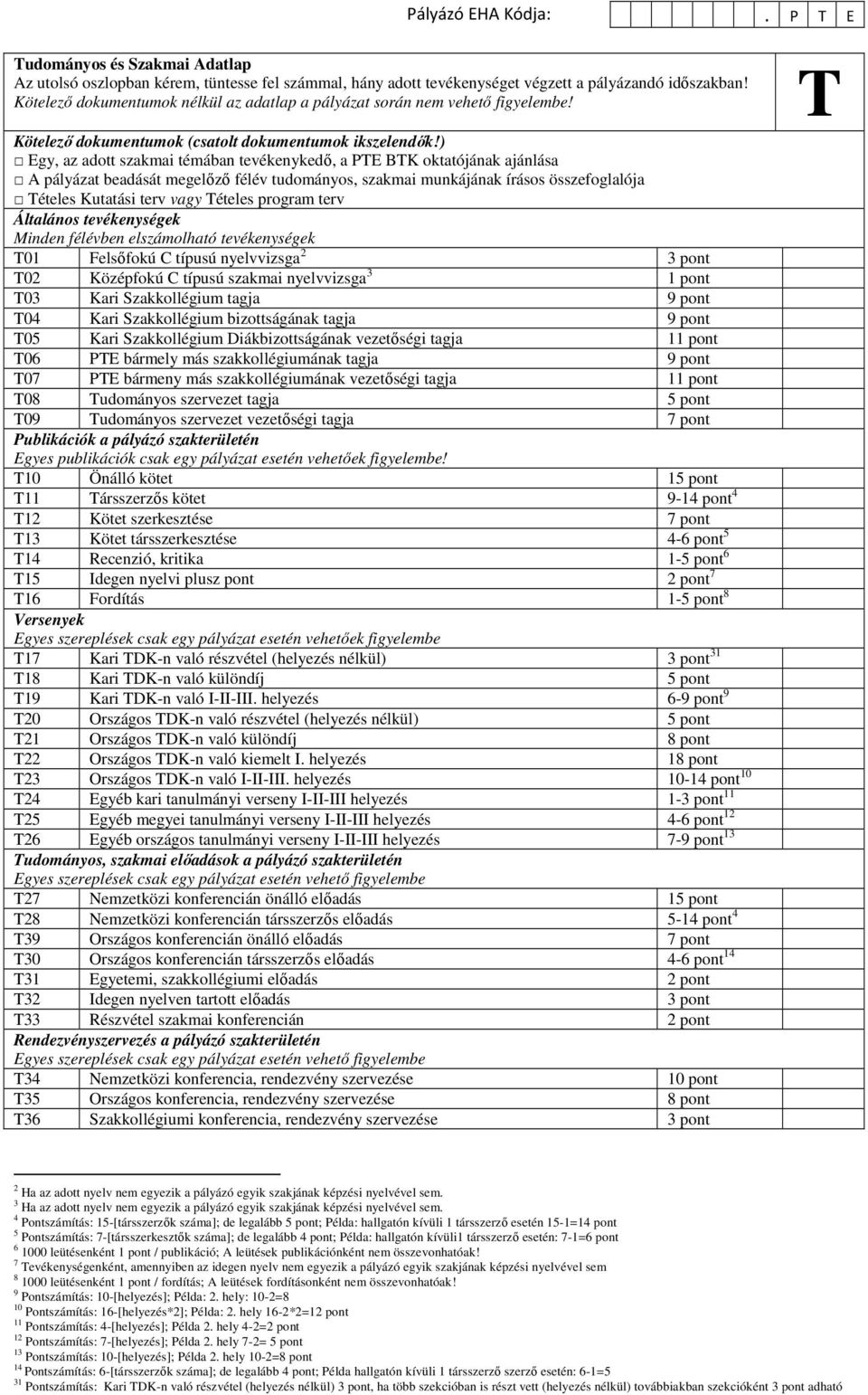 program terv Általános tevékenységek T01 Felsőfokú C típusú nyelvvizsga 2 3 pont T02 Középfokú C típusú szakmai nyelvvizsga 3 1 pont T03 Kari Szakkollégium tagja 9 pont T04 Kari Szakkollégium