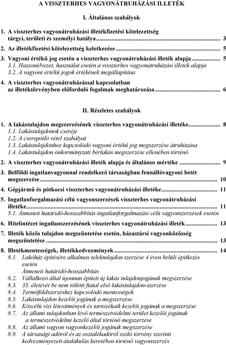 Haszonélvezet, használat esetén a visszterhes vagyonátruházási illeték alapja 3.2. A vagyoni értékű jogok értékének megállapítása 4.