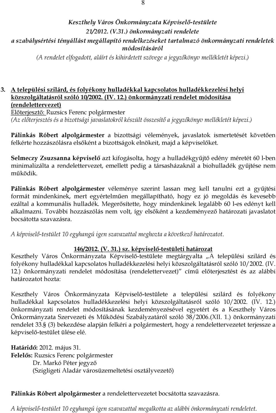 mellékletét képezi.) 3. A települési szilárd, és folyékony hulladékkal kapcsolatos hulladékkezelési helyi közszolgáltatásról szóló 10/2002. (IV. 12.