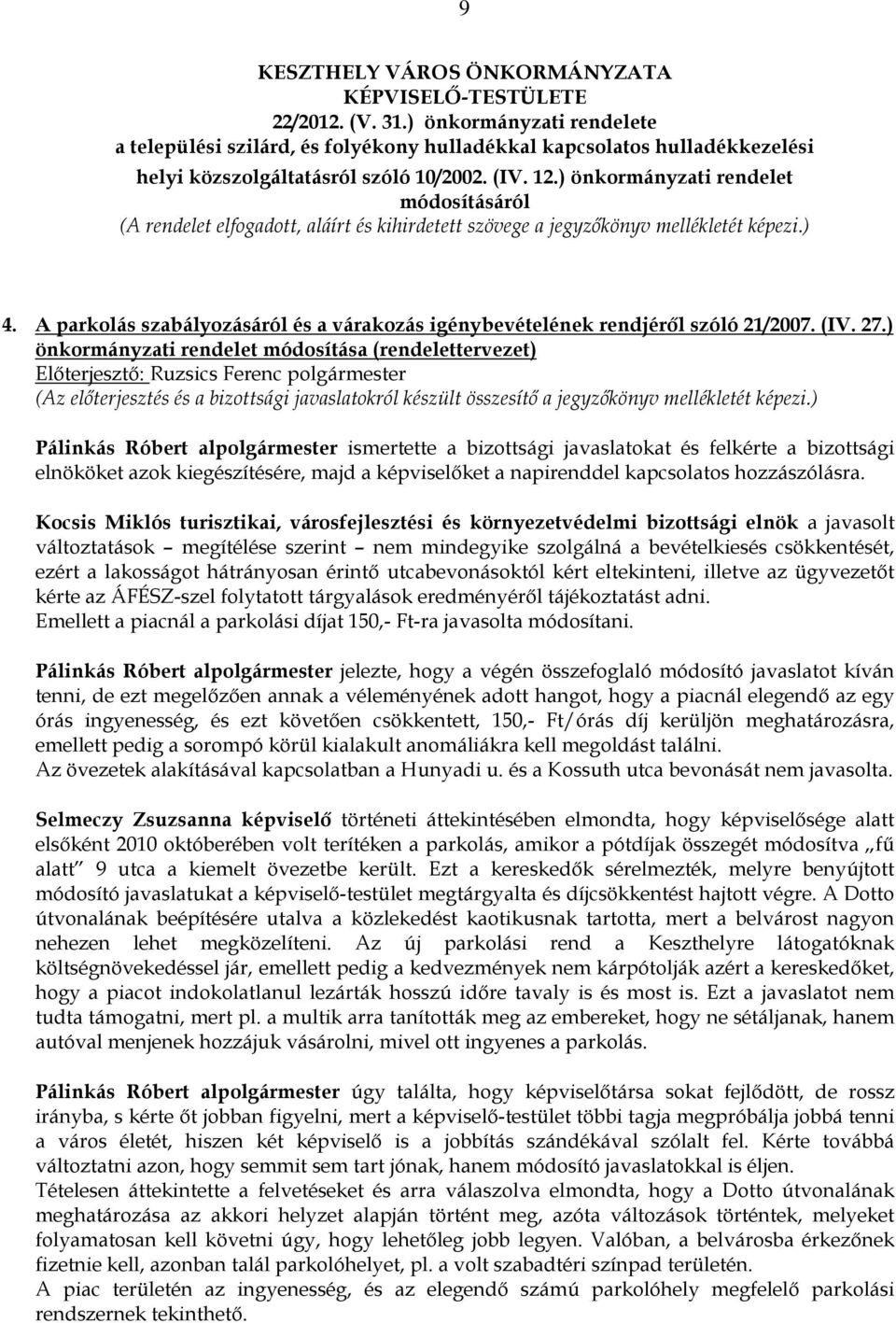 ) önkormányzati rendelet módosításáról (A rendelet elfogadott, aláírt és kihirdetett szövege a jegyzıkönyv mellékletét képezi.) 4.