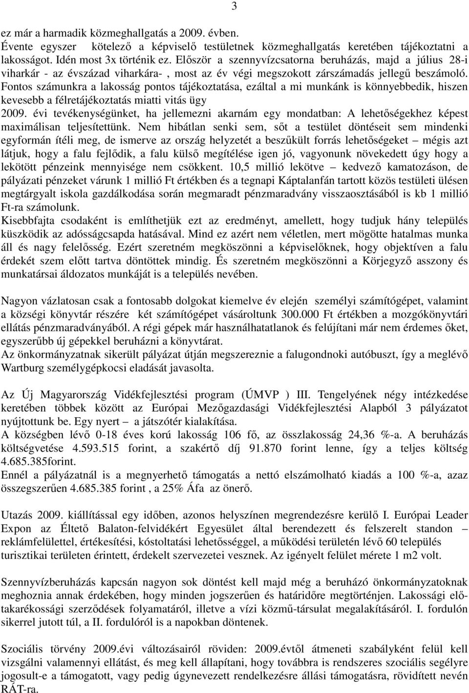 Fontos számunkra a lakosság pontos tájékoztatása, ezáltal a mi munkánk is könnyebbedik, hiszen kevesebb a félretájékoztatás miatti vitás ügy 2009.