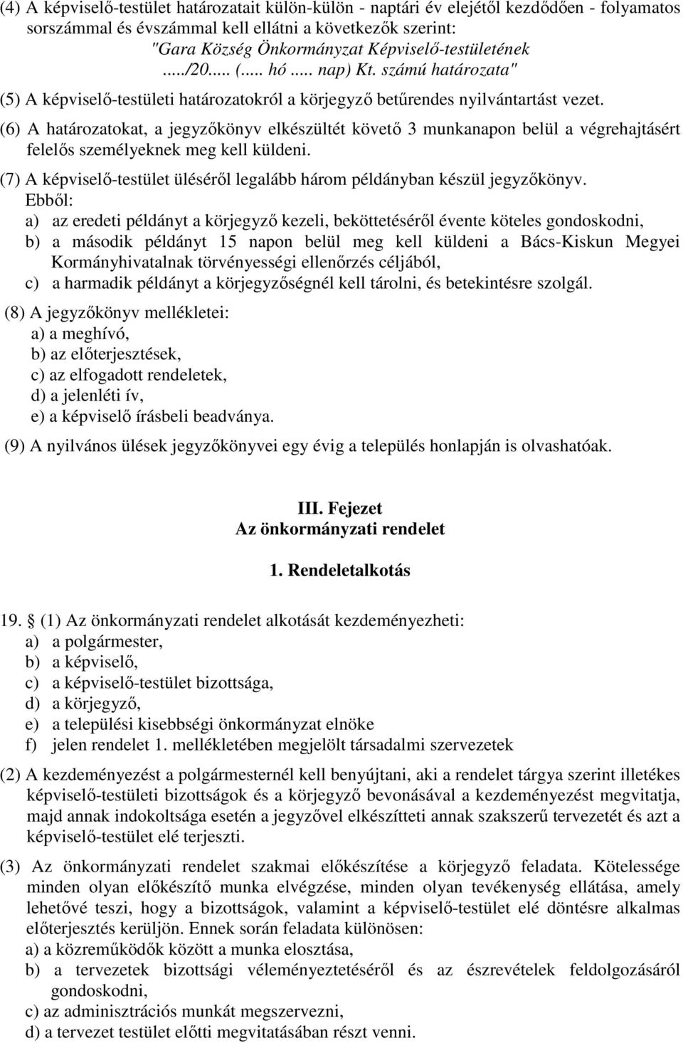 (6) A határozatokat, a jegyzőkönyv elkészültét követő 3 munkanapon belül a végrehajtásért felelős személyeknek meg kell küldeni.